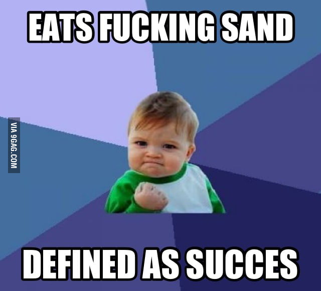 Because eating sand is succesfull - 9GAG