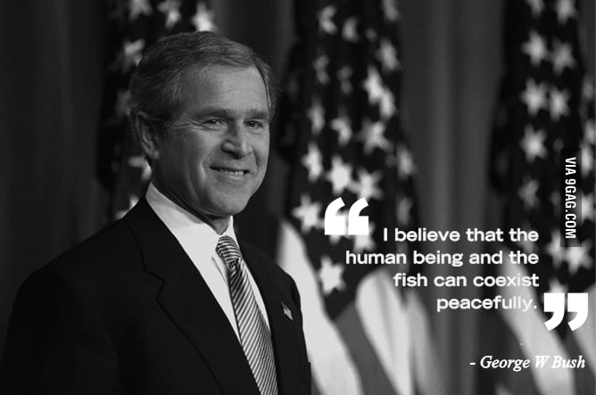 Inspirational words from George W Bush :') - 9GAG