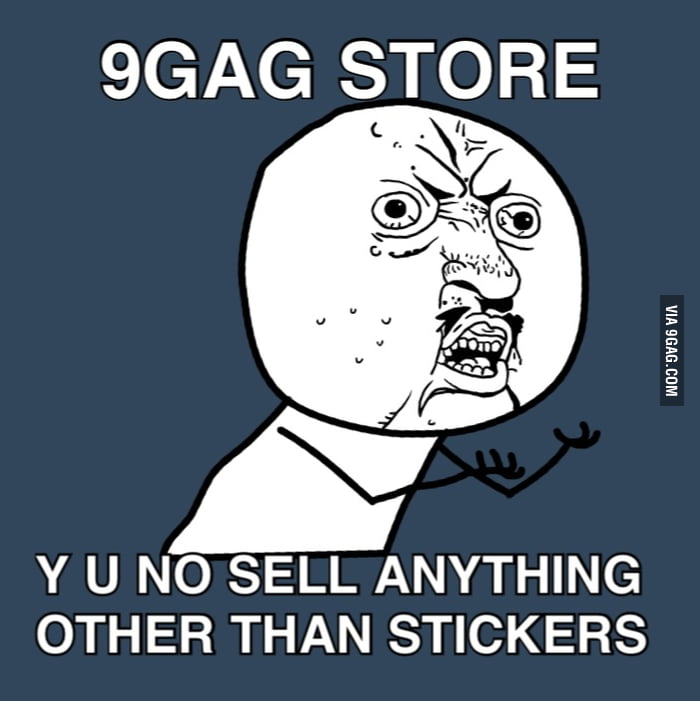 Y U NO 9GAG STORE? - 9GAG