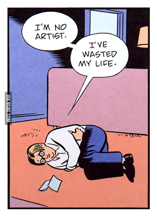 i-m-no-artist-i-ve-wasted-my-life-9gag