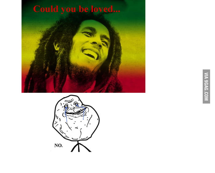 Bob Marley on Forever Alone Guy. - 9GAG