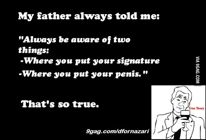 My Father Always Said 9gag