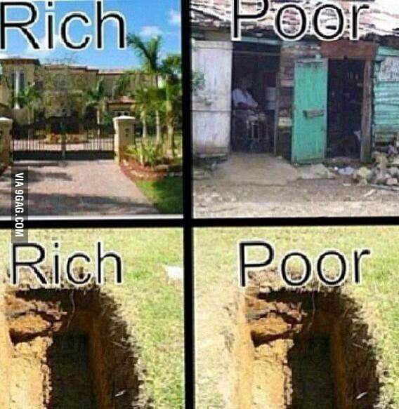 Rich or poor, we will all end up the same 9GAG