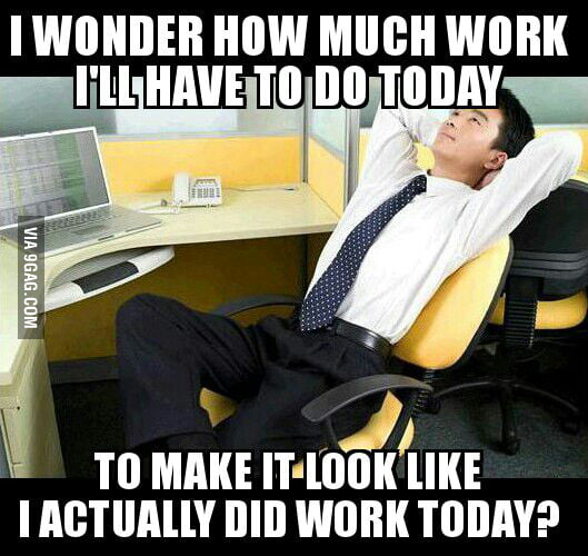 Every day at work... - 9GAG