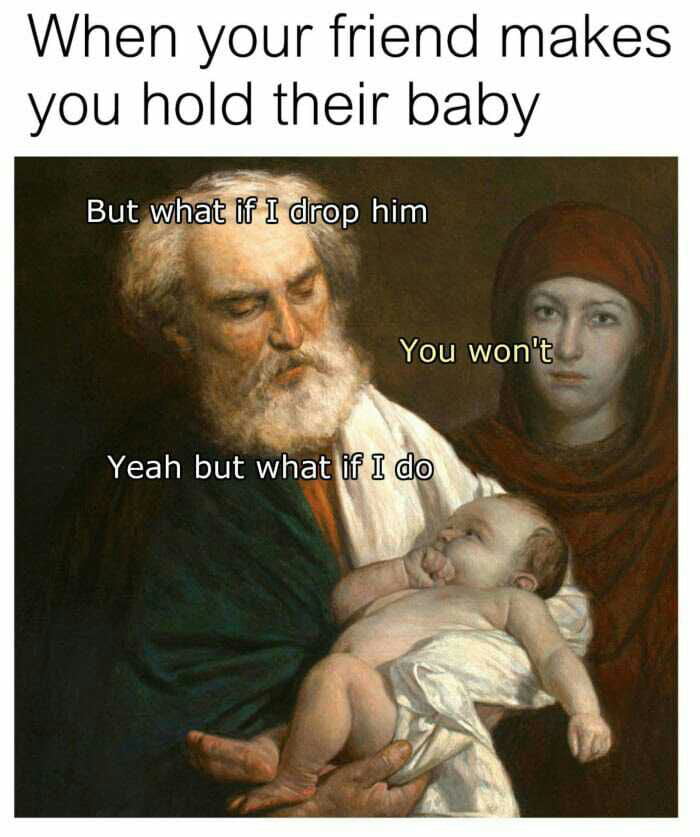 I dont even know how to hold a baby - 9GAG
