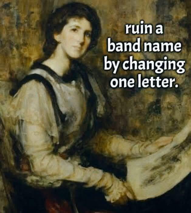 I’ll go first…Guts n Roses - 9GAG