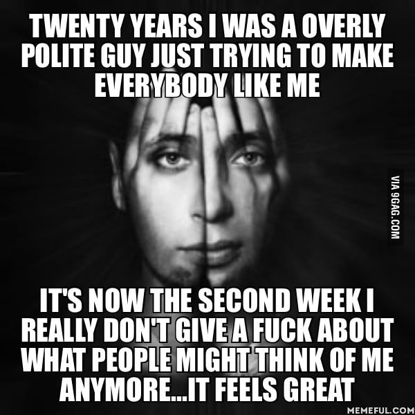 Why the struggle to pretend being someone else anyway? 9GAG