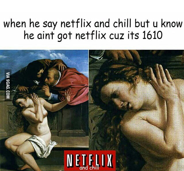 "Girl wanna come over for Netflix and Chill?" - Funny.