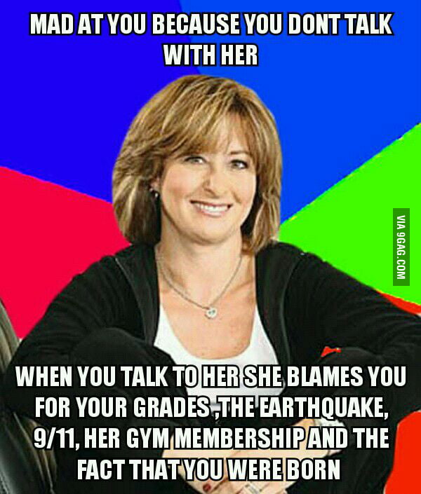 I love my mom but she can be a bit annoying sometimes - 9GAG