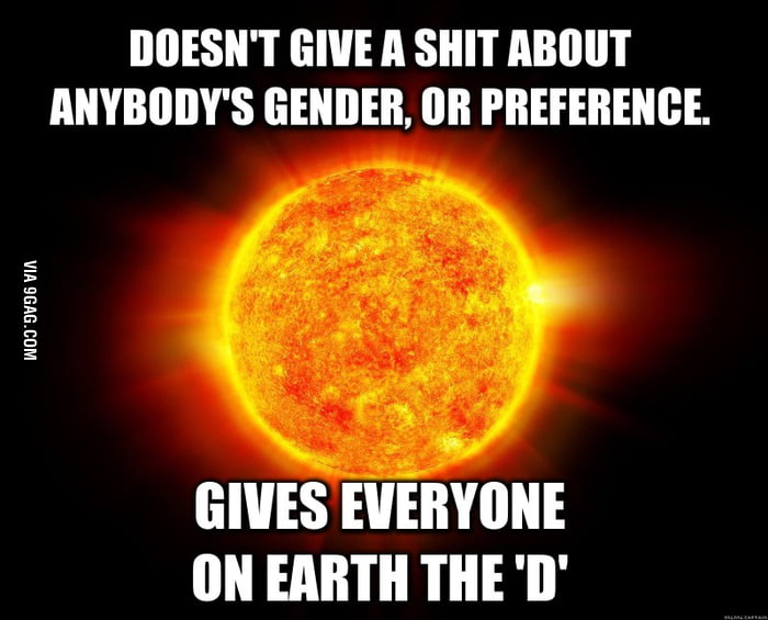 The Sun Just Doesn T Care 9gag