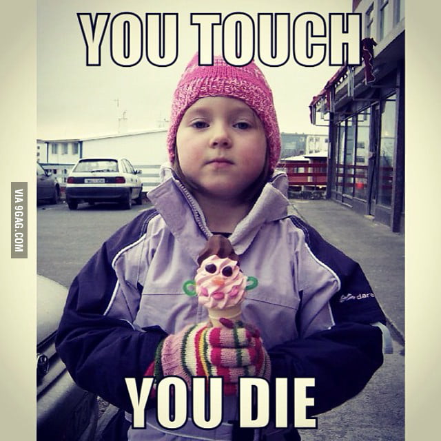 You touch you die 9GAG