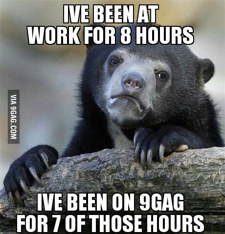 And I'm pulling a double, so another 8 to go - 9GAG