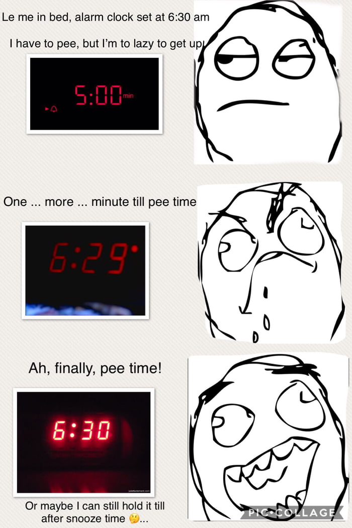 Am I the only one who doesn’t want to get out of bed untill the alarm