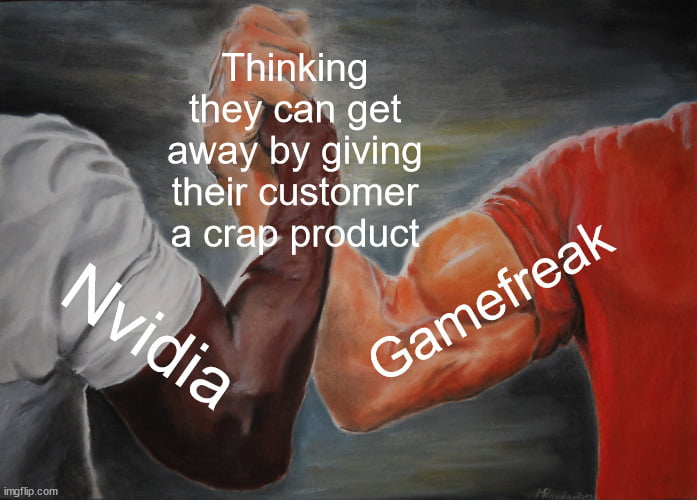 IDK about Nvidia, but Gamefreak definitely can get away easily - 9GAG