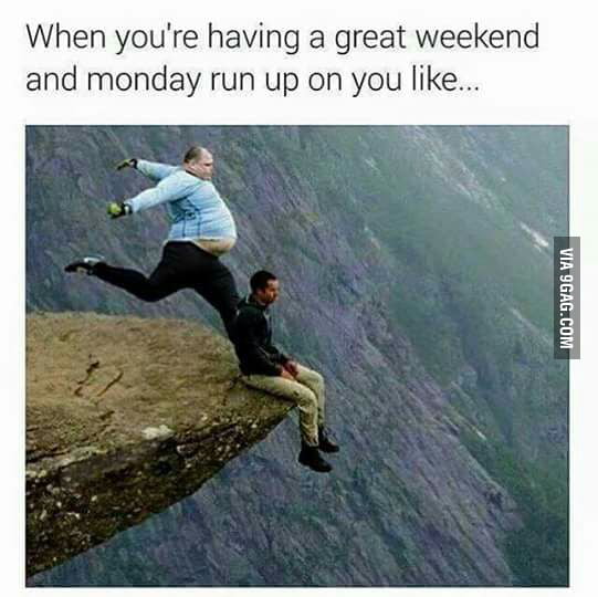 Damn you Monday!!!! - 9GAG