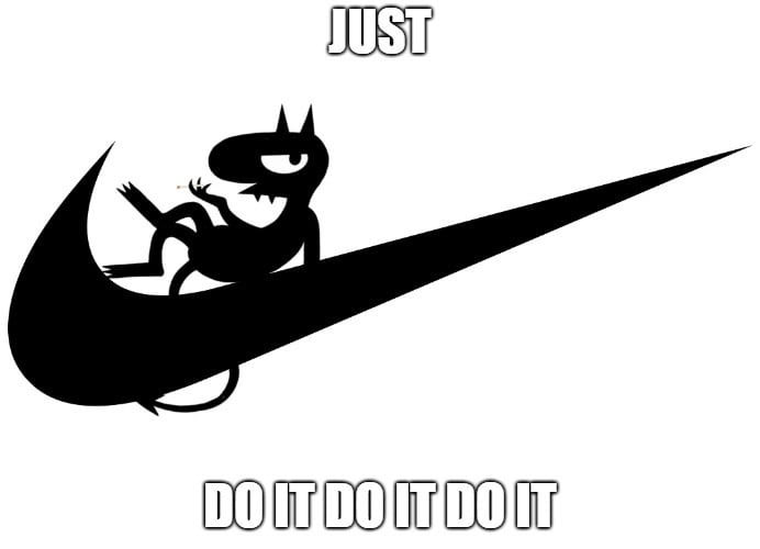 Just do it do it do it - 9GAG
