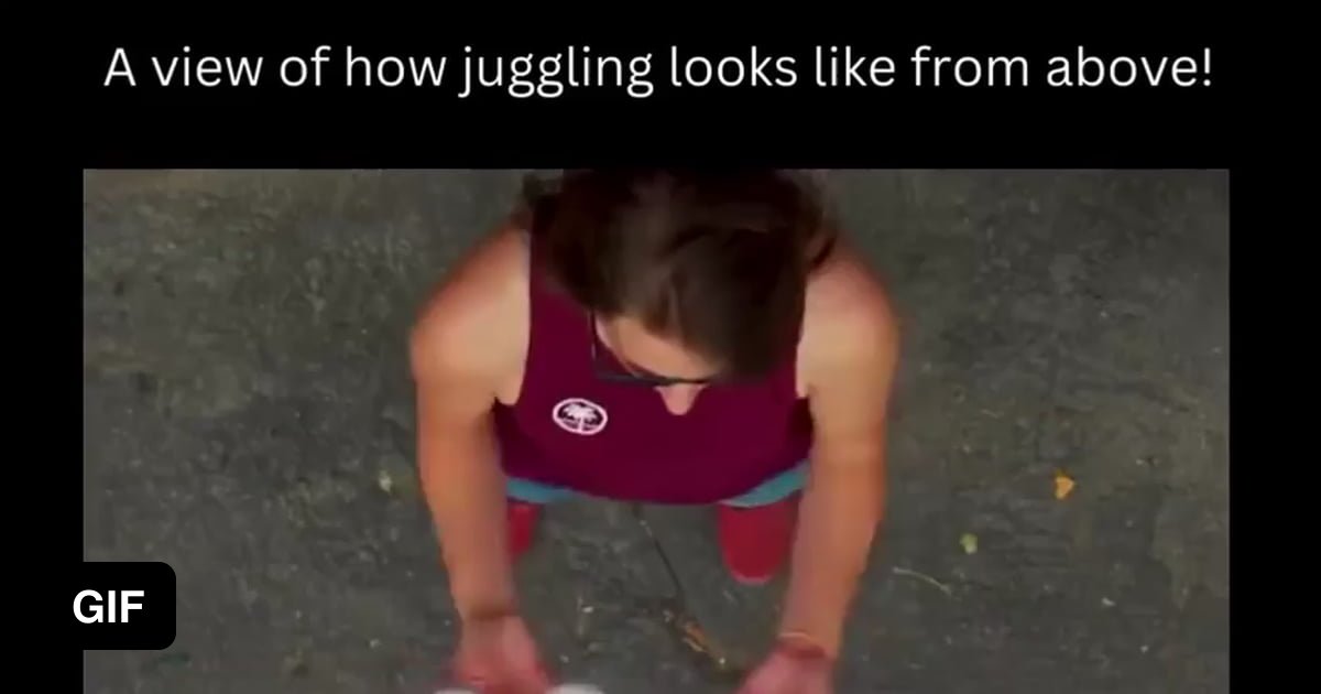 Juggling from above stolen freshly from somewhere else 9GAG
