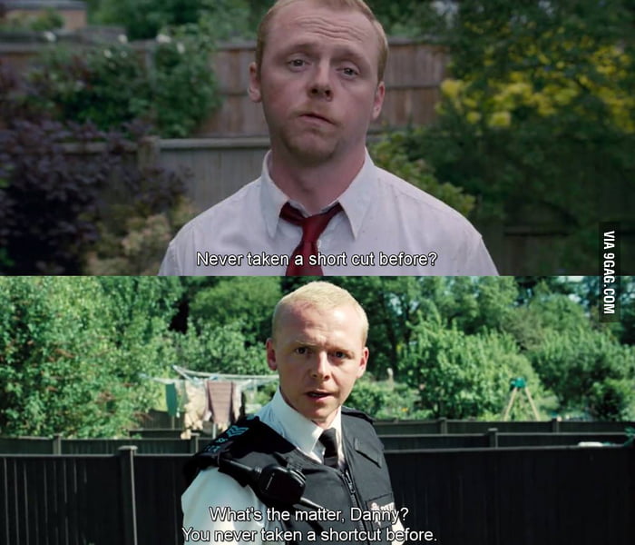 Never Taken A Shortcut Before? (Shaun of the Dead and Hot Fuzz) 9GAG