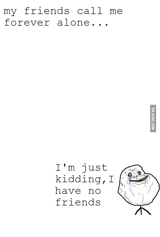 A true forever alone - 9GAG