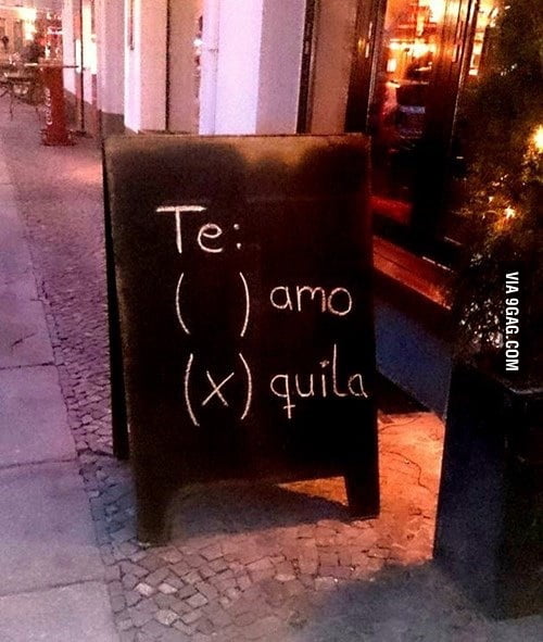 Tequila obviously. - 9GAG