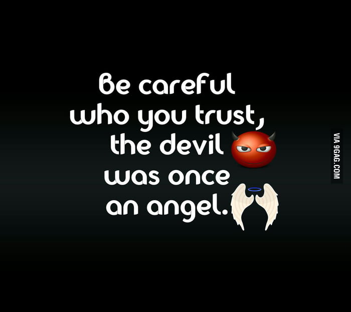 Be Careful Who You Trust 9gag Be Careful Who You Trust 9gag