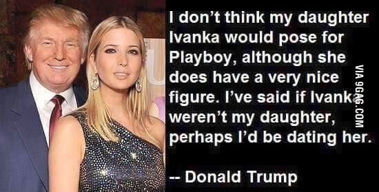 Dont Forget Donald Trump Wants To Bang His Daughter 9gag