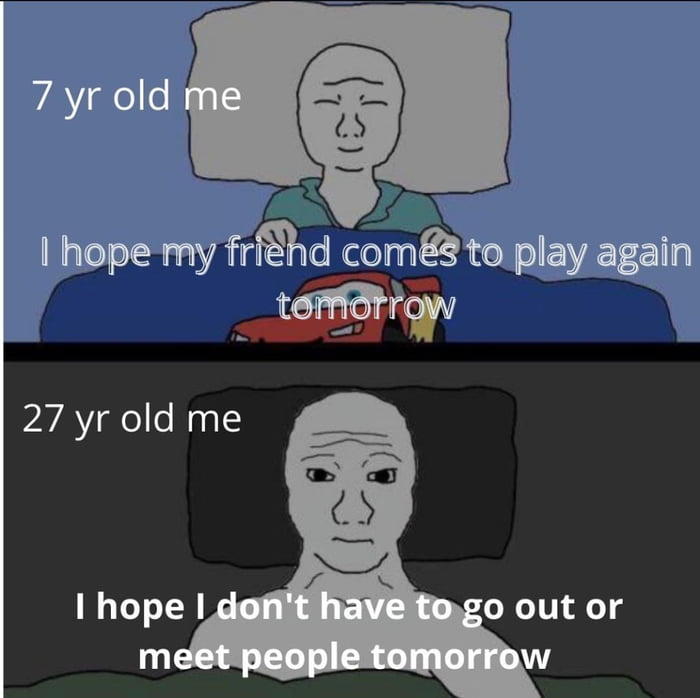 Me a 21 y o hope i dont wake up tomorrow 9gag