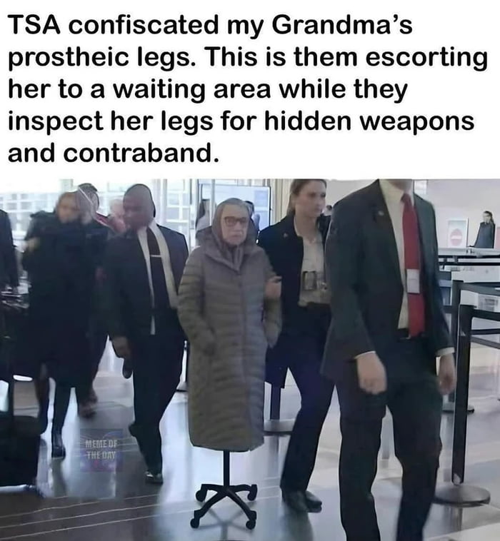 TSA really out here confiscating grandma's legs - 9GAG