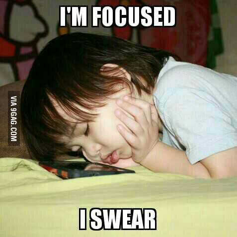 I'm focused... I swear.... - 9GAG