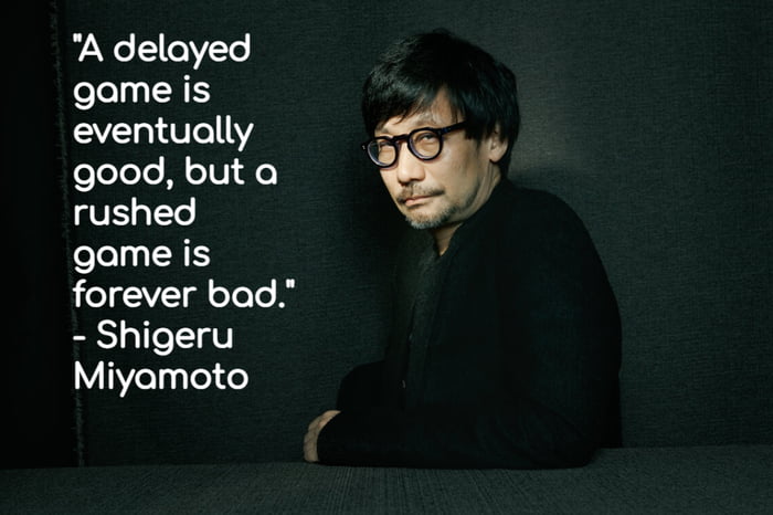 A delayed game is eventually good, a rushed game is bad forever - Shigeru  Miyamoto Happy Video Games Day!!! 🎮🎮, By Pannonia - Expertise doo