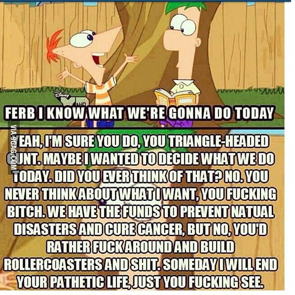 Ferb had enough of your shit! - 9GAG