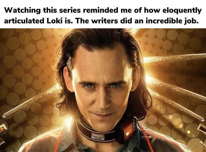 “I am Loki of Asgard, and I am burdened with glorious purpose.” - 9GAG