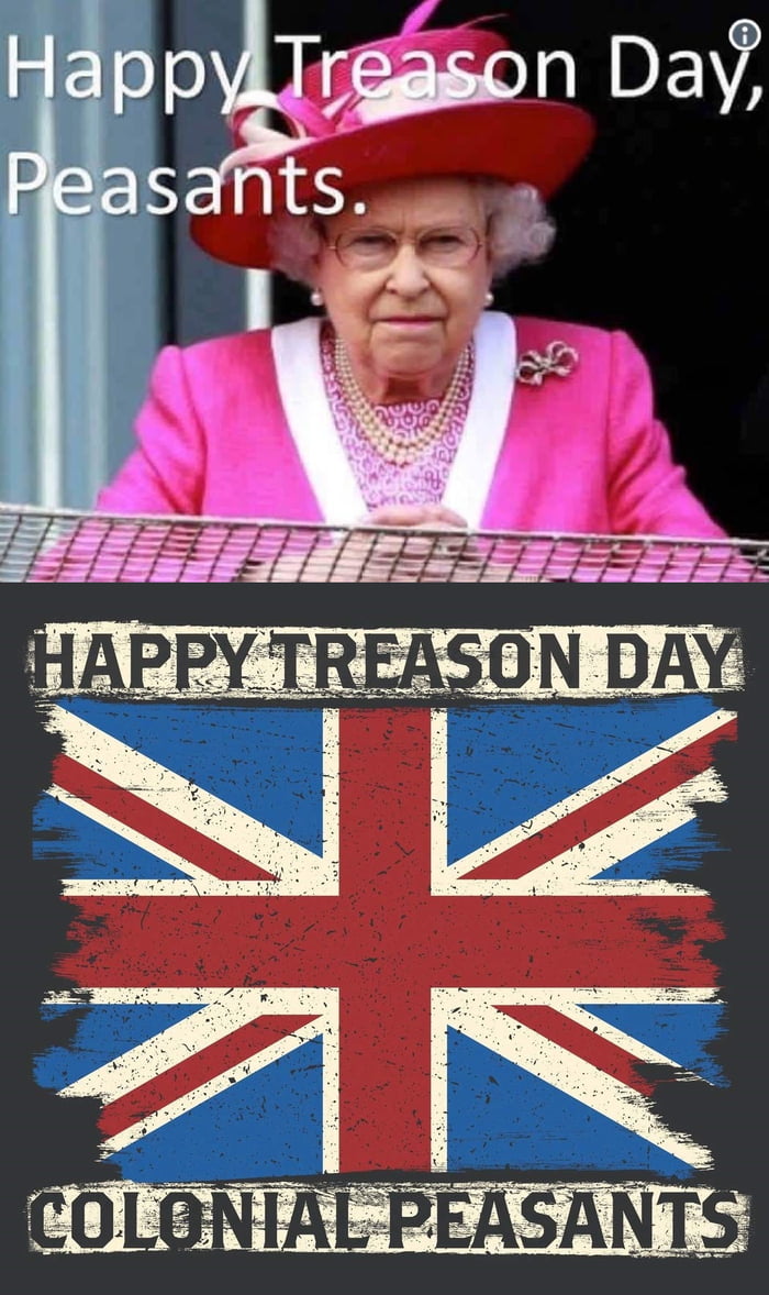 Happy Treason Day, ungrateful colonial peasants - 9GAG