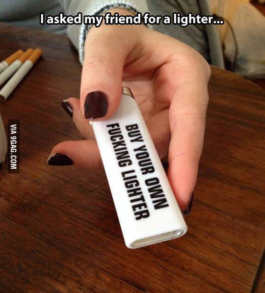 Best lighter ever. 9GAG