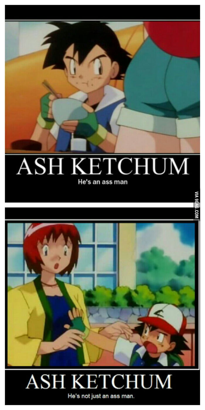 Ash ketchum hes an ass man