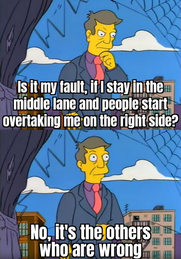 And Just When You Overtake, They Want To Switch To The Right Lane - 9gag