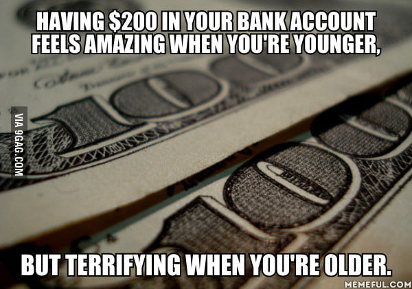 I am older... would still like to see $200 in my bank account... - 9GAG