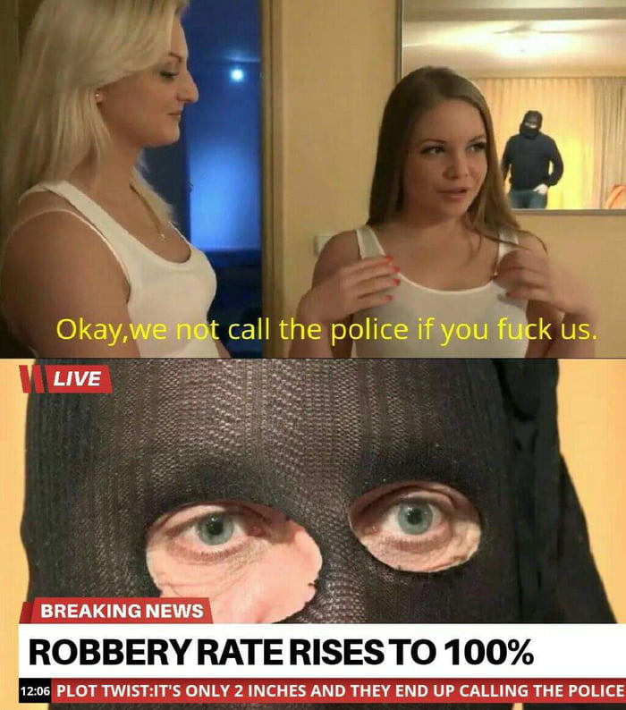 I'm Here To Rob And F**k B*tches - 9GAG