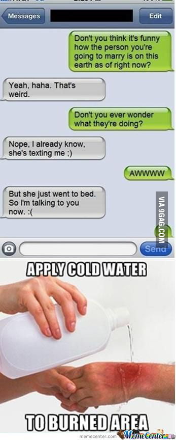 Apply Cold Water To Burned Area 9gag
