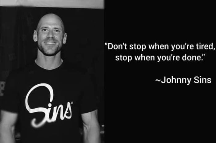 When you re out. When you tired. ... When you done. Don't stop when you re tired Johnny sins. Звезда you tired.