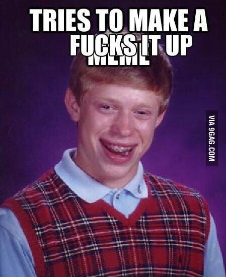 I screw everything up - 9GAG