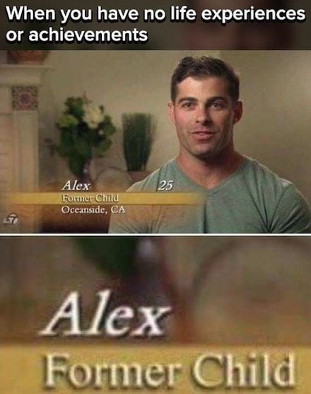 When You Have No Life Experiences Or Achievements 9gag