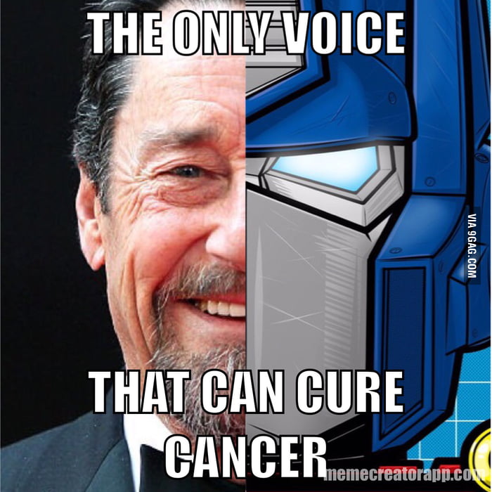 Curing Meme With all the memes about curing cancer, Peter Cullen is the only one ...