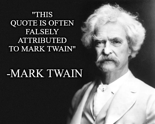 Mark Twain has a quote for everything. Even for falsely attributed ...