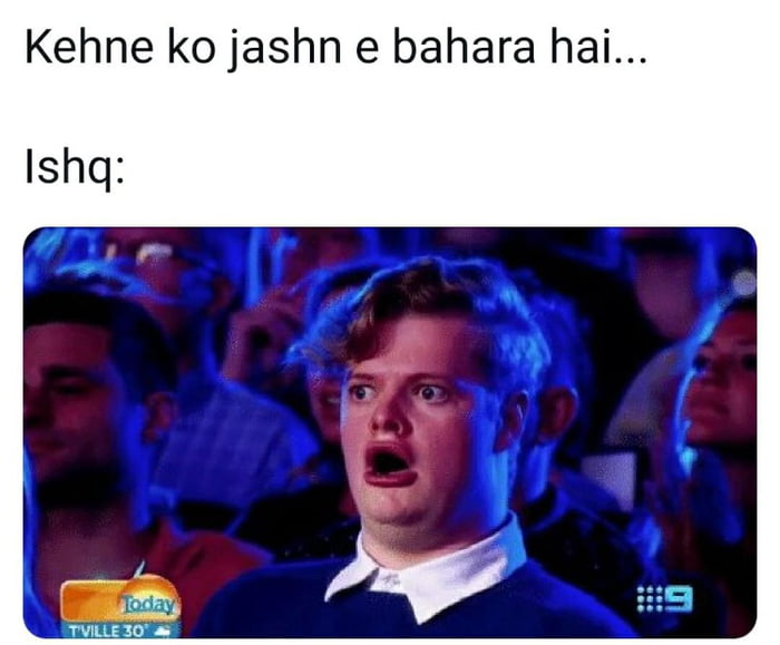 Ishq Ki Aankhe Bahar Aa Gayi Hain 9GAG