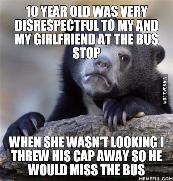 And I feel really bad... - 9GAG