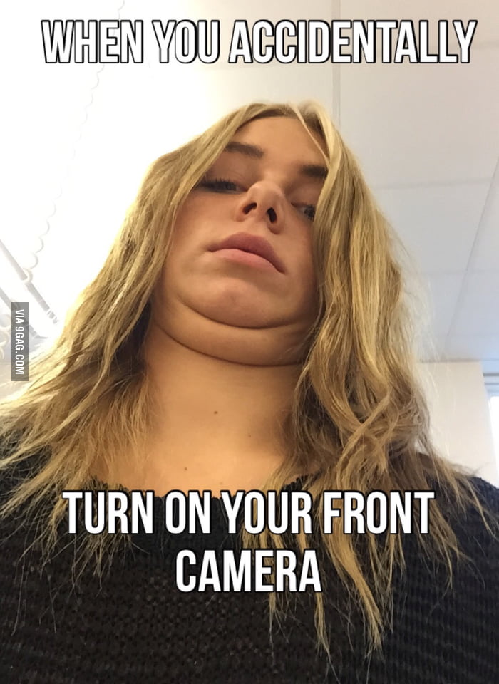 When you accidentally turn on your front camera 9GAG