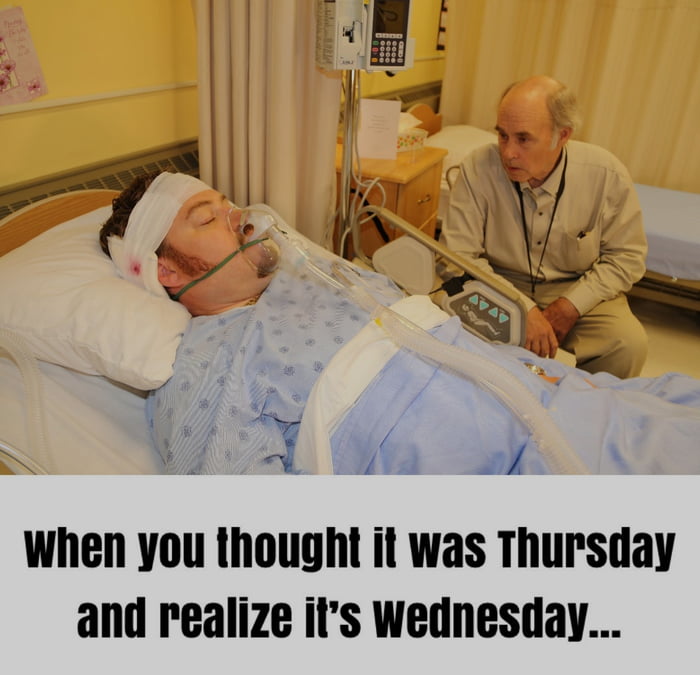 Thought it was Wednesday all day today my dudes. - 9GAG