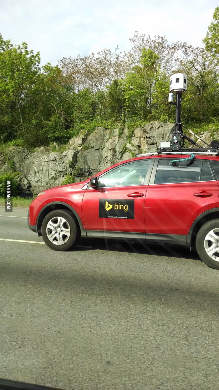 Was like sweet I'm behind one of the Google maps cars then realized its just Bing. 9GAG