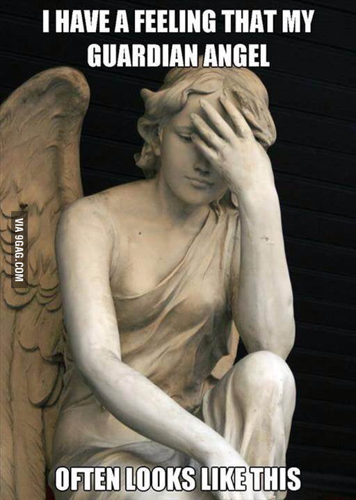 I Have A Feeling That My Guardian Angel 9gag